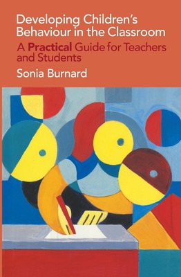 Developing Children's Behaviour in the Classroom: A Practical Guide For Teachers