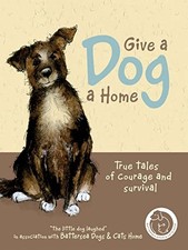 Give a Dog a Home: True Tales of Courage and Survival,Anna Danie