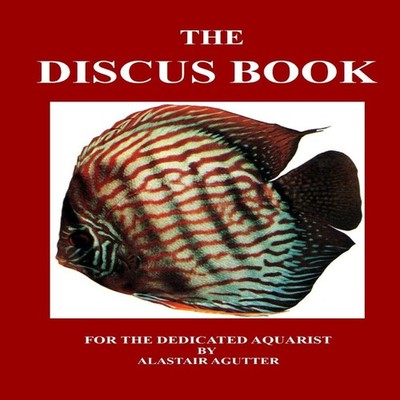 The Discus Book For The Dedicated Aquarist Alastair R Agutter Pap