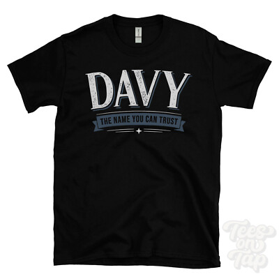 DAVY THE NAME YOU CAN TRUST T-SHIRT mens & womens novelty family gift idea