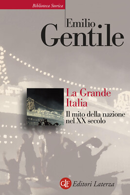 La Grande Italia. Il mito della nazione nel XX secolo - Gentile Emilio