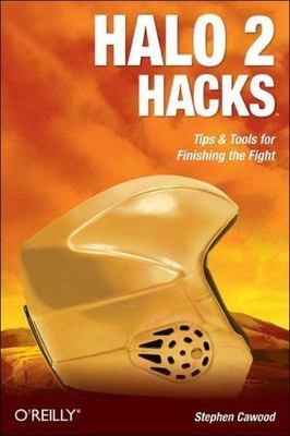 Halo 2 Hacks: Tips & Tools for Finishing the Fight by Cawood, Stephen