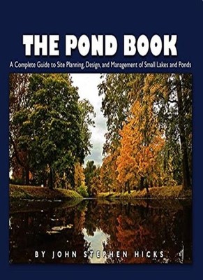 The Pond Book: A Complete Guide to Site Planning, Design and Man