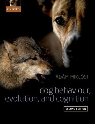 Dog Behaviour, Evolution, and Cognition by Adam Miklosi - 9780198787778