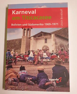 Karneval am Titicacasee : Bolivien und Südamerika 1969-1971 von Ulrich Brinkhoff
