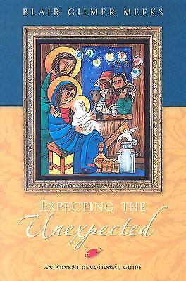 Expecting the Unexpected: An Advent Devotional Guide by Meeks, Blair Gilmer