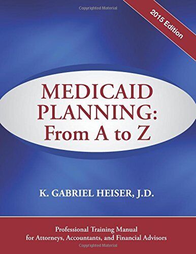MEDICAID PLANNING: FROM A TO Z (2015) By K. Gabriel Heiser **BRAND NEW** - Photo 1/1