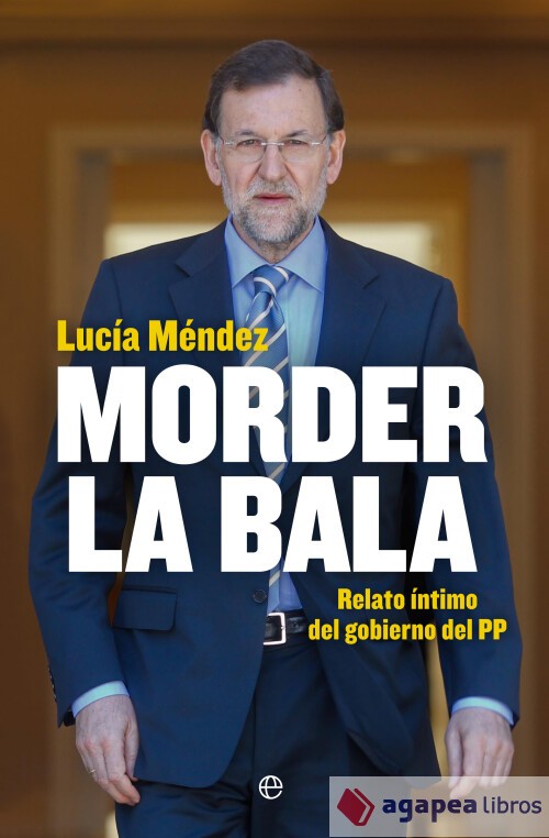 Morder la bala : relato íntimo del gobierno del PP. NUEVO. ENVÍO URGENTE