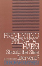 Preventing Prenatal Harm: Should the State Intervene? by Deborah Mathieu (Englis