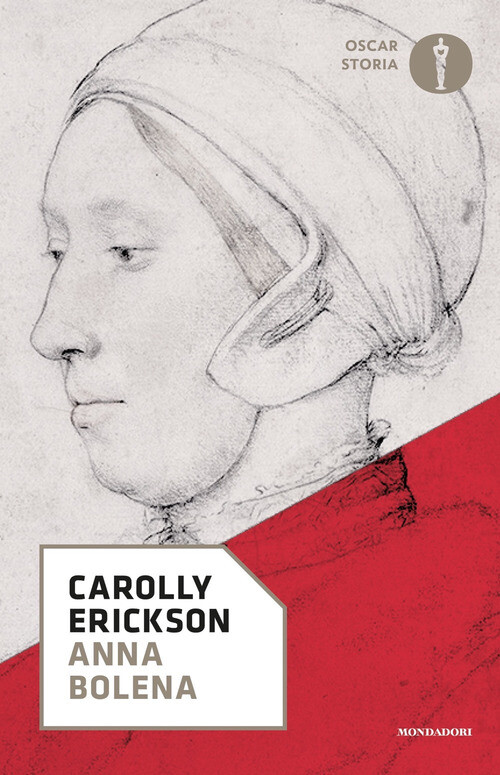 Libri Carolly Erickson - Anna Bolena - 2018 (Oscar storia)