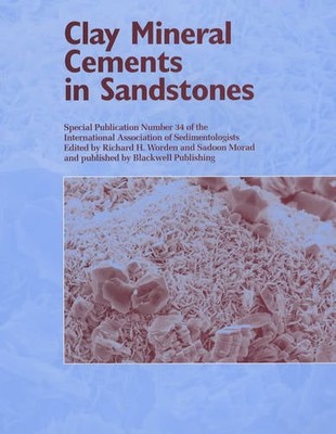 Clay Mineral Cements in Sandstones   Special Publication 34 of the IAS Worden