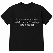 Life Advice Cat Humor Graphic T-Shirt Funny Cat Owner Quote Tee
