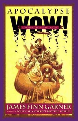 Apocalypse Wow - Hardcover, by Garner James Finn - Very Good b