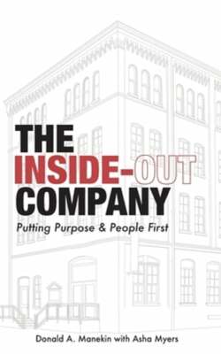 The Inside-Out Company: Putting Purpose and People First by Donald A Manekin