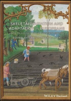 Skeletal Variation and Adaptation in Europeans: Upper Paleolithic to the by Ruff