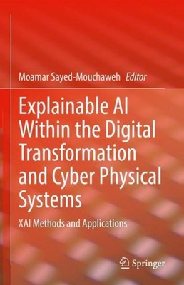 Explainable AI Within the Digital Transformation and Cyber Physical Systems Moam