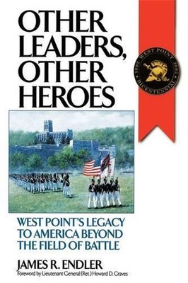 Other Leaders, Other Heroes: West Point's Legacy to America Beyond the Field of 