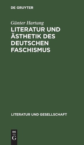 Günter Hartung Literatur Und Ästhetik Des Deutschen Faschismus (Hardback)
