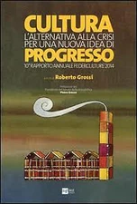 Cultura. L'alternativa alla crisi per una nuova idea di progresso. 10° rapporto 