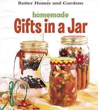 Homemade Gifts in a Jar by Better Homes and Gardens