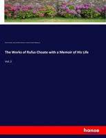 Rufus Choate (U. A.) | The Works Of Rufus Choate With A Memoir Of His Life