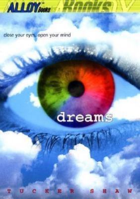 Dreams: Close Your Eyes, Open Your Mind by Tucker Shaw