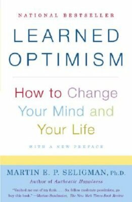 Learned Optimism: How to Change Your Mind and Your Life by Martin E P Seligman