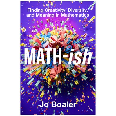 Math-ish: Finding Creativity, Diversity, and Meaning in by Jo Boaler PB New