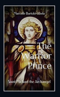 The Warrior-Prince: Saint Michael the Archangel by Marcelle Bartolo-Abela (Engli