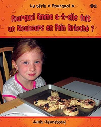 Pourquoi Emma a-t-elle fait un Nounours en Pain BriochA ?: Volume 1.New<|,<|
