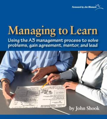 Lean Enterprise Institute Ser.: Managing to Learn : Using the A3 Management...