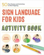 Sign Language for Kids Activity Book: 50 Fun Games and Activities to Start...