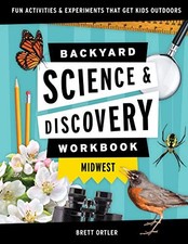 Backyard Science and Discovery Workbook: Midwes, Ortler+-