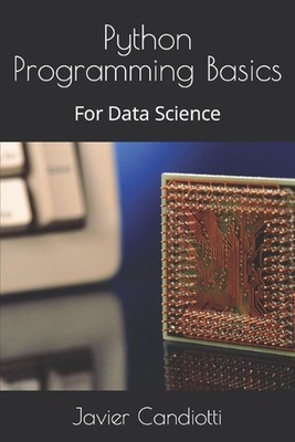 Python Programming Basics: For Data Science by Javier Alfredo Candiotti Paperbac