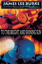To the Bright and Shining Sun - Paperback By Burke, James Lee - GOOD