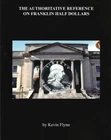 The Authoritative Reference on Franklin Half Dollars(latest)  by Kevin Flynn