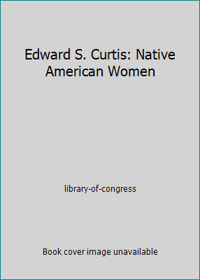 Edward S. Curtis: Native American Women by library-of-congress