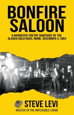 Bonfire Saloon: A Narrative Poetry Snapshot Of The Alaska Gold Rush, Nome, ...