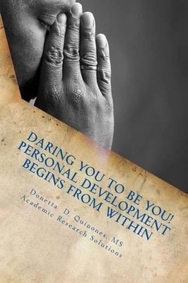 Daring YOU to Be YOU!: Personal Development Begins From Within by Donetta D. Qui