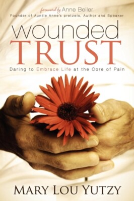 Yutzy - Wounded Trust   Living Fully In The Midst Of Life's Tragedies  - X555z