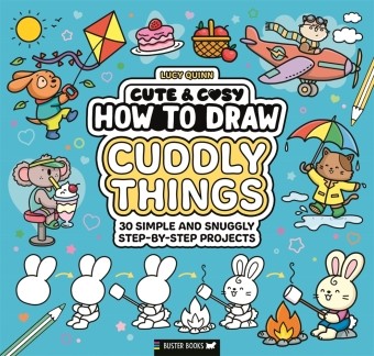 Cute & Cosy: How to Draw Cuddly Things | Quinn, Lucy | Kartoniert