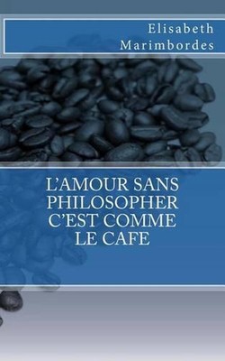L'amour sans philosopher c'est comme le caf by Elisabeth Marimbordes (French) Pa