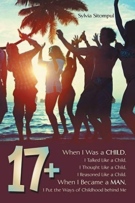 17+ : When I Was a Child, I Talked Like a Child, I Thought Like a Child, I ...