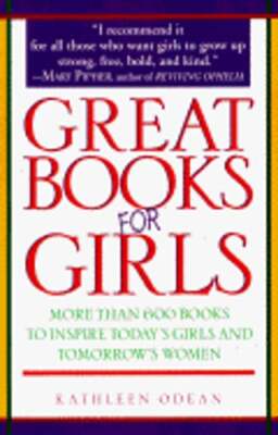 Great Books for Girls: More Than 600 Books to Inspire Today's Girls and Tomorrow