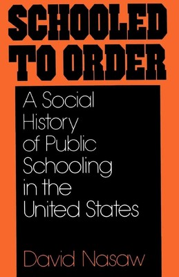 Schooled to Order A Social History of Public Schooling in the United States Buch