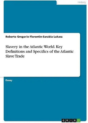 Slavery in the Atlantic World. Key Definitions and Specifics of the Atlantic Sla