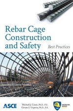 REBAR CAGE AND CONSTRUCTION SAFETY: BEST PRACTICES By Edited By Michael J. Casey