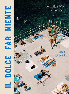 Il Dolce Far Niente: The Italian Way of Summer. Laucht 9781648291906 New*#