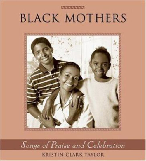 Black Mothers : Songs of Praise and Celebration Hardcover Kristin