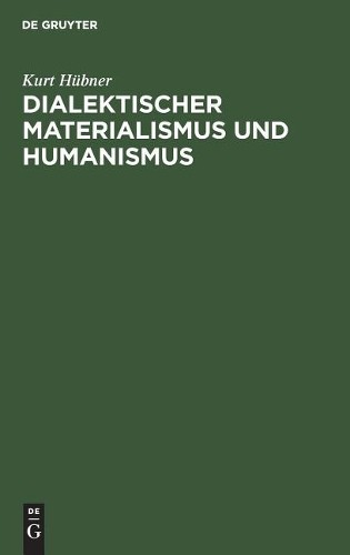 Kurt Hübner Dialektischer Materialismus und Humanismus (Hardback)